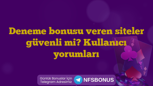 Deneme bonusu veren siteler güvenli mi? Kullanıcı yorumları