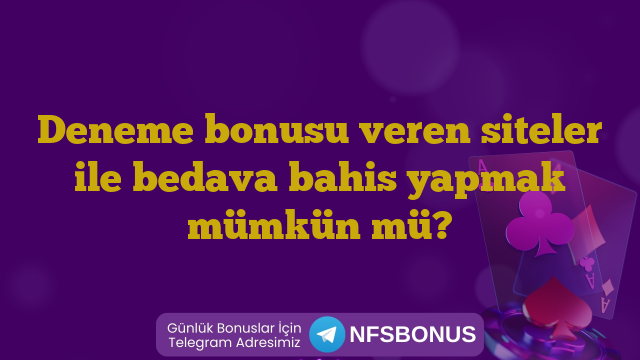 Deneme bonusu veren siteler ile bedava bahis yapmak mümkün mü?