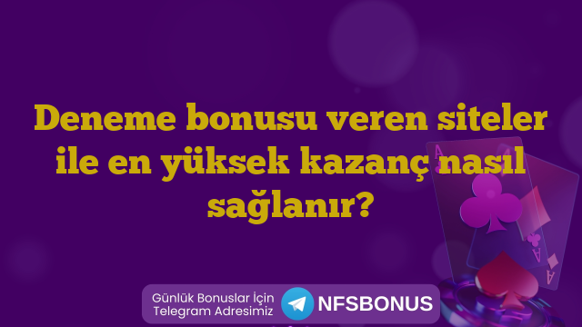 Deneme bonusu veren siteler ile en yüksek kazanç nasıl sağlanır?