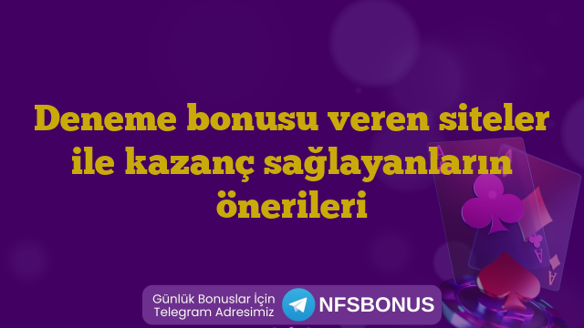 Deneme bonusu veren siteler ile kazanç sağlayanların önerileri