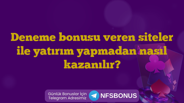 Deneme bonusu veren siteler ile yatırım yapmadan nasıl kazanılır?