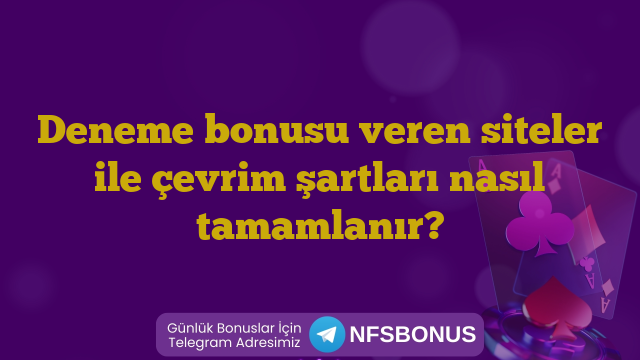 Deneme bonusu veren siteler ile çevrim şartları nasıl tamamlanır?