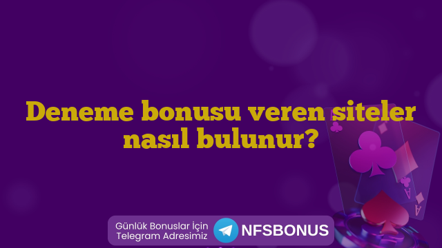 Deneme bonusu veren siteler nasıl bulunur?